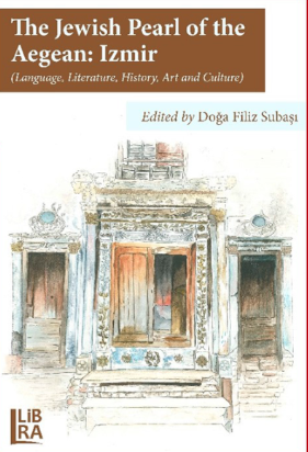 The Jewish Pearl of the Aegean: İzmir (Language, Literature, History, Art and Culture)