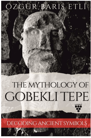 The Mythology of Gobekli Tepe The Mythology of Gobekli Tepe