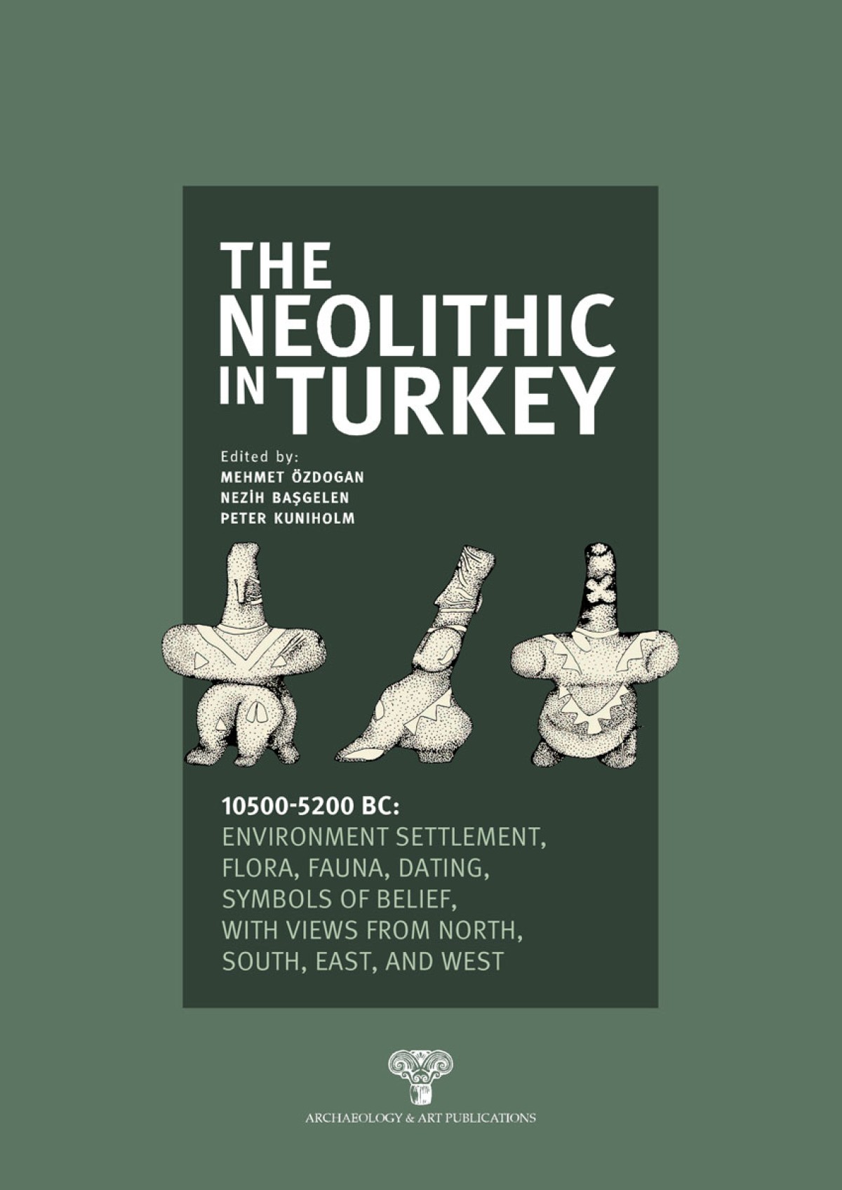 The Neolithic in Turkey 10500-5200 BC Environment, Settlement, Flora, Fauna, Dating, Symbols of Belief, with views from North, South, East and West