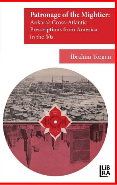 The Patronage of the Mightier: Ankara's Cross-Atlantic Prescriptions from America in the 50s