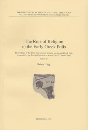 The Role of Religion in the Early Greek Polis. Proceedings of the Third International Seminar on Ancient Greek Cult, 16-18 October 1992
