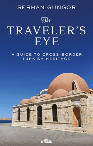 The Traveler's Eye.  A Guide to Cross-Border Turkish Heritage