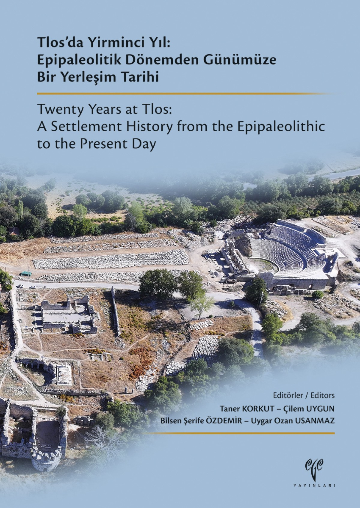 Tlos'da Yirminci Yıl: Epipaleolitik Dönemden Günümüze Bir Yerleşim Tarihi / Twenty Years at Tlos: A Settlement History from the Epipaleolithic to the Present Day (SINIRLI SAYIDA) Tlos'da Yirminci Yıl: Epipaleolitik Dönemden Günümüze Bir Yerleşim Tarihi / Twenty Years at Tlos: A Settlement History from the Epipaleolithic to the Present Day (SINIRLI SAYIDA)