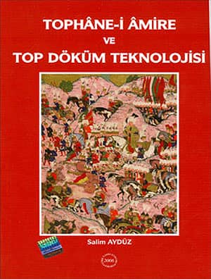 Tophâne-i Âmire ve Top Döküm Teknolojisi Tophâne-i Âmire ve Top Döküm Teknolojisi