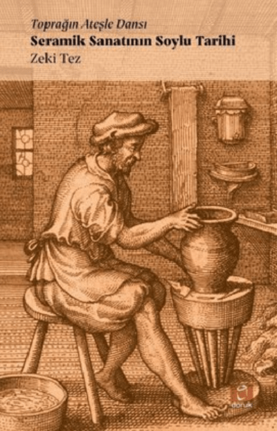 Toprağın Ateşle Dansı. Seramik Sanatının Soylu Tarihi