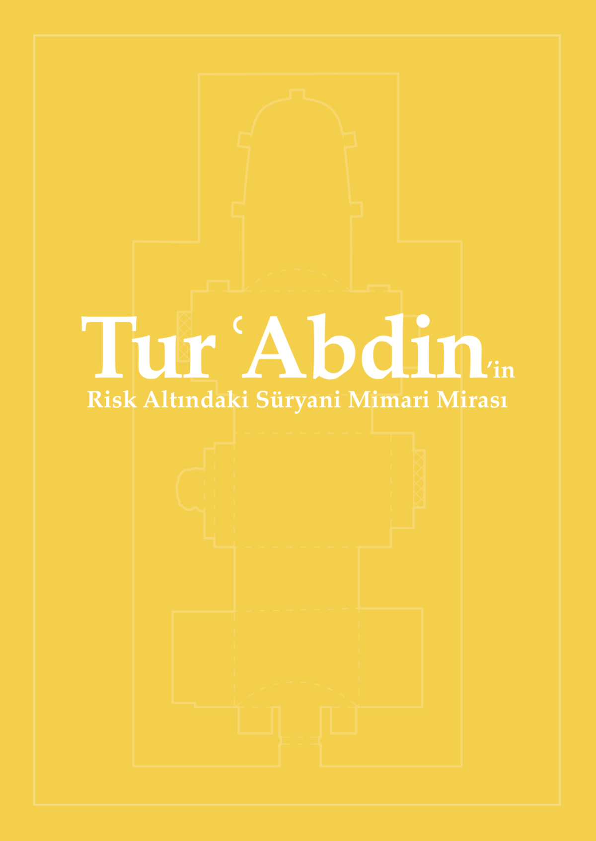 Tur'Abdin'in Risk Altındaki Mimari Mirası Tur'Abdin'in Risk Altındaki Mimari Mirası