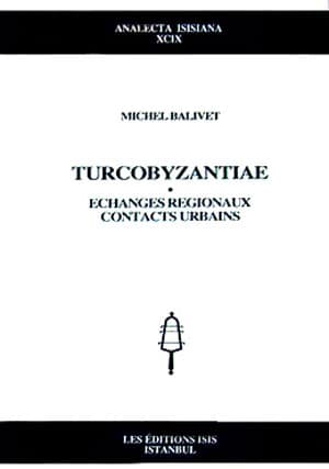 Turcobyzantiae: Echanges Regionaux, Contacts Urbains Turcobyzantiae: Echanges Regionaux, Contacts Urbains