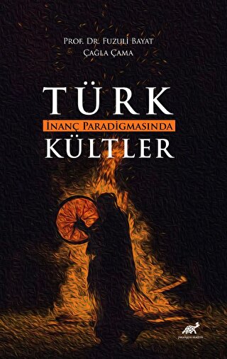Türk İnanç Paradigmasında Kültler Türk İnanç Paradigmasında Kültler