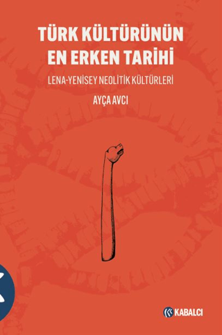 Türk Kültürünün En Erken Tarihi Lena-Yenisey Neolitik Kültürleri Türk Kültürünün En Erken Tarihi Lena-Yenisey Neolitik Kültürleri
