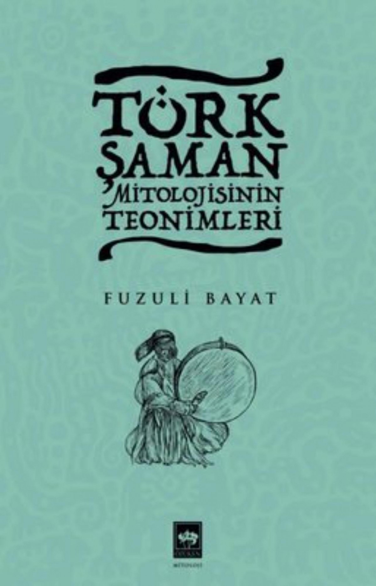Türk Şaman Mitolojisinin Teonimleri Türk Şaman Mitolojisinin Teonimleri
