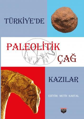 Türkiye’de Paleolitik Çağ Kazılar Türkiye’de Paleolitik Çağ Kazılar