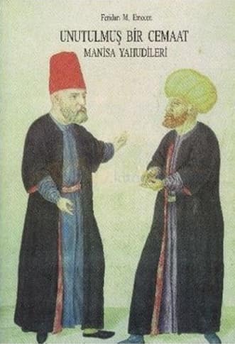 Unutulmuş Bir Cemaat. Manisa Yahudileri Unutulmuş Bir Cemaat. Manisa Yahudileri