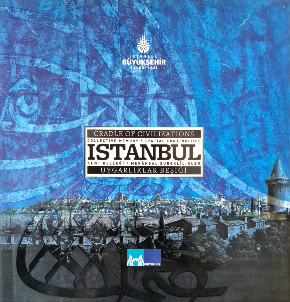 Uygarlıklar Beşiği Kent Belleği Mekansal Süreklilikler İstanbul : Cradle of Civilizations Collective Memory Spatial Continuities Istanbul Uygarlıklar Beşiği Kent Belleği Mekansal Süreklilikler İstanbul : Cradle of Civilizations Collective Memory Spatial Continuities Istanbul