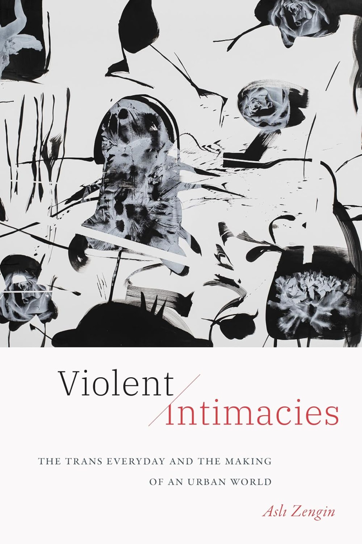 Violent Intimacies: The Trans Everyday and the Making of an Urban World Violent Intimacies: The Trans Everyday and the Making of an Urban World
