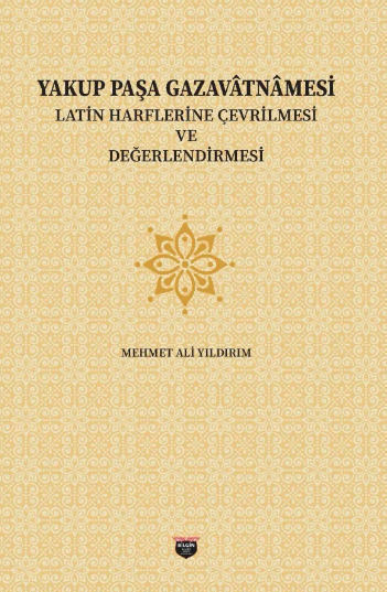 Yakup Paşa Gazavatnamesi, Latin Harflerine Çevrilmesi ve Değerlendirilmesi