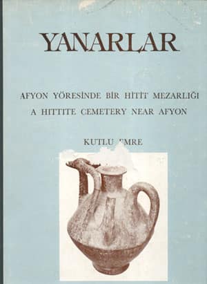 Yanarlar. Afyon Yöresinde Bir Hitit Mezarlığı / A Hittite Cemetery Near Afyon