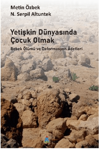 Yetişkin Dünyasında Çocuk Olmak Bebek Ölümü ve Deformasyon Adetleri Yetişkin Dünyasında Çocuk Olmak Bebek Ölümü ve Deformasyon Adetleri