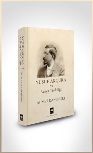 Yusuf Akçura ve Rusya Türklüğü Yusuf Akçura ve Rusya Türklüğü