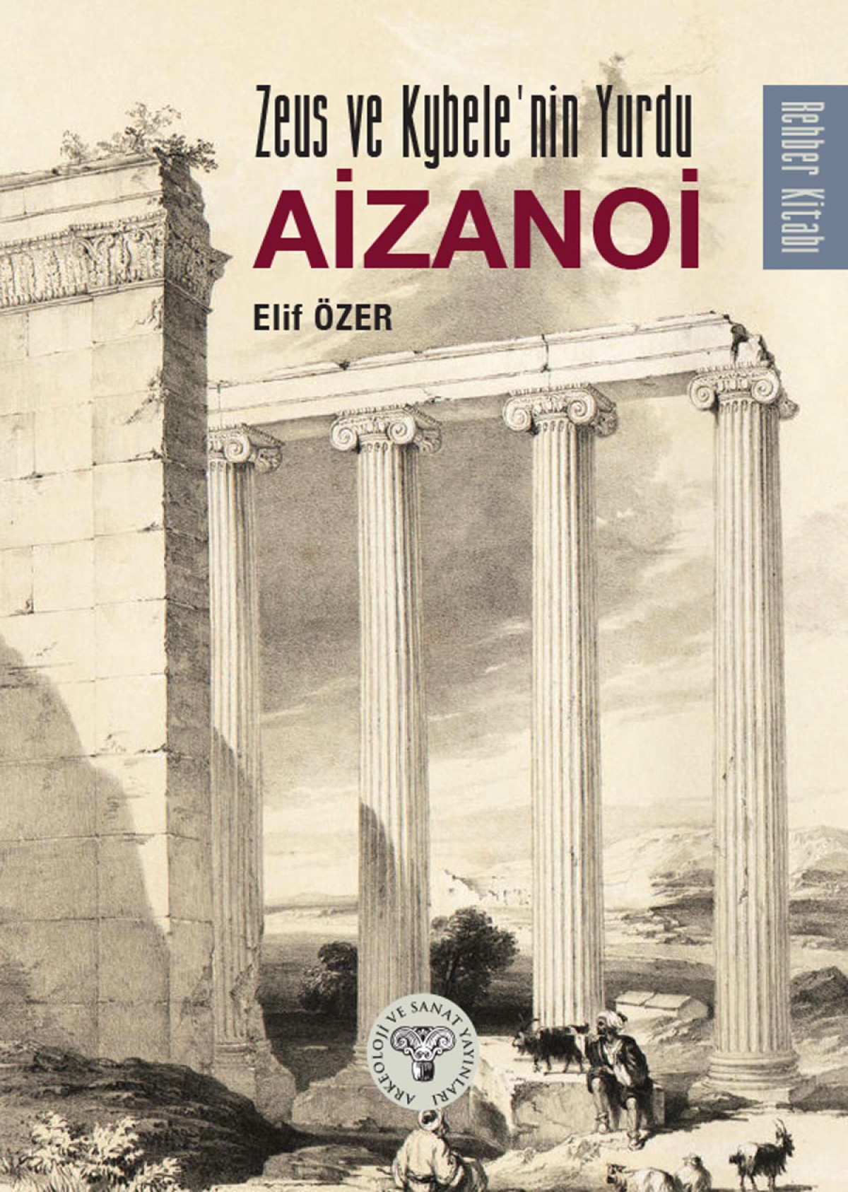Zeus ve Kybele'nin Yurdu AİZANOİ Zeus ve Kybele'nin Yurdu AİZANOİ