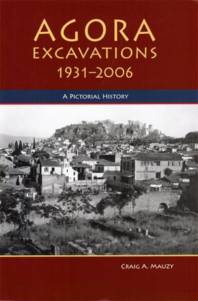 Agora Excavations, 1931-2006 A Pictorial History