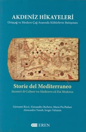 Akdeniz Hikayeleri. Ortaçağ ve Modern Çağ Arasında Kültürlerin Buluşması / Storie del Mediterraneo. Incontri di Culture tra Medioevo ed Eta Moderna