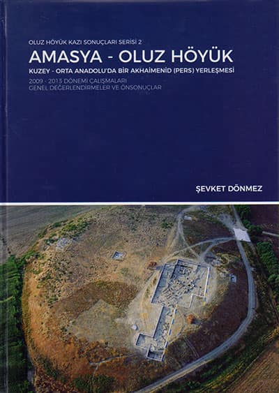 Amasya - Oluz Höyük. Kuzey-Orta Anadolu'da Bir Akhaimenid (Pers) Yerleşmesi