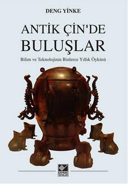 Antik Çin'de Buluşlar. Bilim ve Teknolojinin Binlerce Yıllık Öyküsü