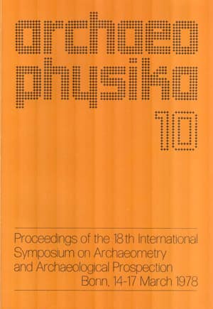 Archaeo Physika 10 - Proceedings of the 18th International Symposium on Archaeometry and Archaeological Prospection Bonn 14-17 March 1978