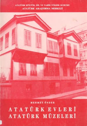 Atatürk Evleri - Atatürk Müzeleri