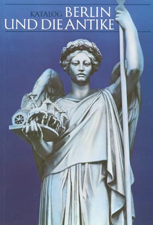 Katalog Berlin und die Antike. Architectur, Kunsgewerbe, Malerei, Skulptur, Teater und Wissenschaft, vom 16 Jahrhundert bis heute