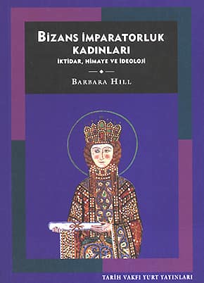 Bizans İmparatorluk Kadınları İktidar, Himaye ve İdeoloji