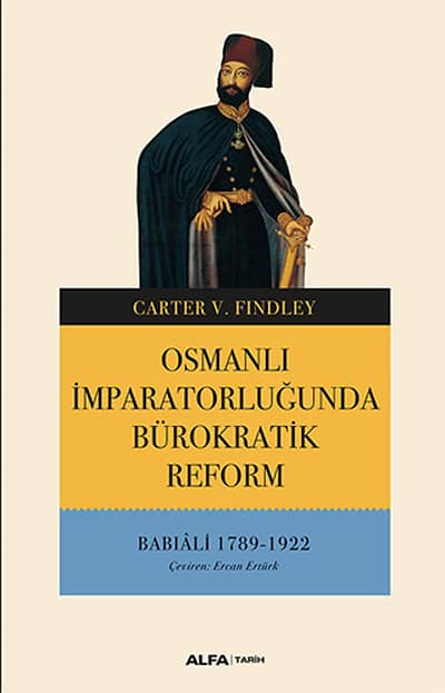 Osmanlı İmparatorluğunda Bürokratik Reform. Babıali 1789 - 1922