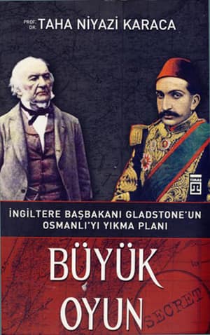 Büyük Oyun. İngiltere Başbakanı Gladstone'un Osmanlıyı Yıkma Planı