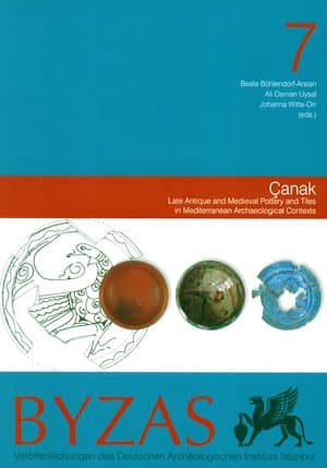 BYZAS 7 - Çanak Late Antique and Medieval Pottery and Tiles in Mediterranean Archaeological Contexts