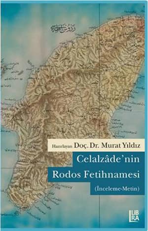Celalzâde&#39;nin Rodos Fetihnamesi (İnceleme-Metin)