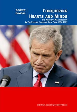 Conquering Hearts and Minds. The American War Ideology in the Persian/Arabian Gulf, 1990-2003.