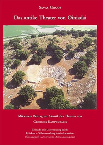 Das antike Theater von Oiniadai. Mit einem Beitrag zur Akustik des Theaters