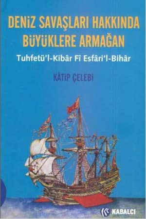 Deniz Savaşları Hakkında Büyüklere Armağan. Tuhfetü'l-Kibar Fi Esfari'l-Bihar