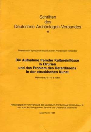 Die Aufnahme fremder Kultureinflüsse in Etrurien und das Problem des Retardierens in der etruskischen Kunst