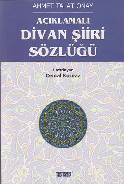 Açıklamalı Divan Şiiri Sözlüğü. Eski Türk Edebiyatında Mazmunlar ve İzahı