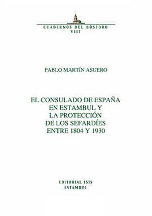 El Consulado de Espana en Estambul y la Proteccion de los Sefardies Entre 1804 y 1930