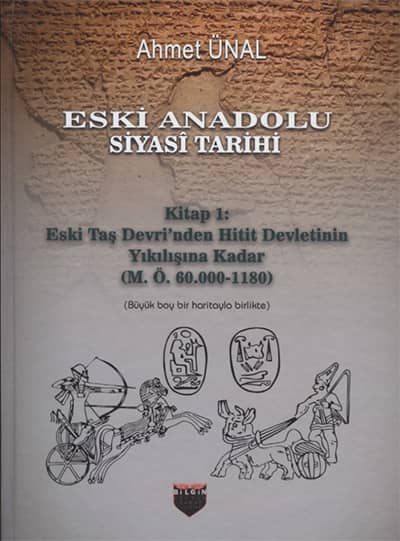 Eski Anadolu Siyasi Tarihi Kitap 1: Eski Taş Devri'nden Hitit Devletinin Yıkılışına Kadar (M. Ö. 60.000 -1180)