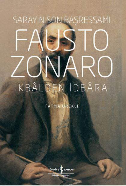 Fausto Zonaro. Sarayın Son Başressamı. İkbâlden İdbâra