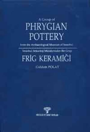 İstanbul Arkeoloji Müzelerinden Bir Grup Frig Keramiği