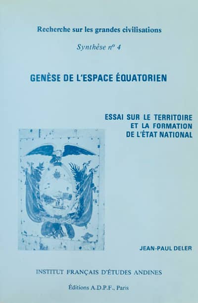 Genese de l'espace equatorien. Essai sur le Territoire et la Formation de l'Etat National