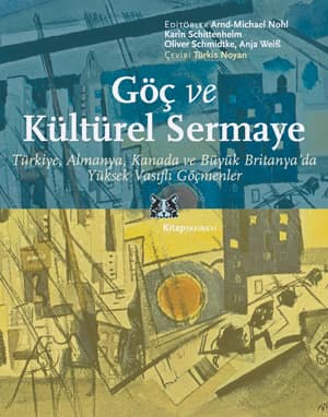 Göç ve Kültürel Sermaye. Türkiye, Almanya, Kanada ve Büyük Britanya&#39;da Yüksek Vasıflı Göçmenler