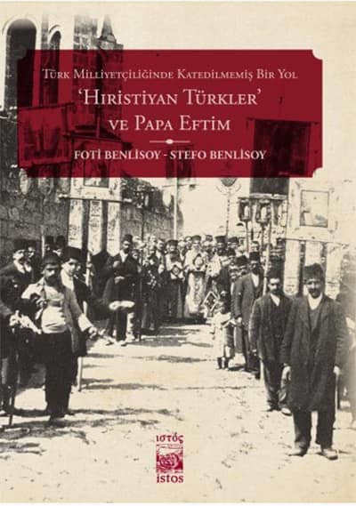 Türk Milliyetçiliğinde Katedilmemiş Bir Yol Hıristiyan Türkler ve Papa Eftim