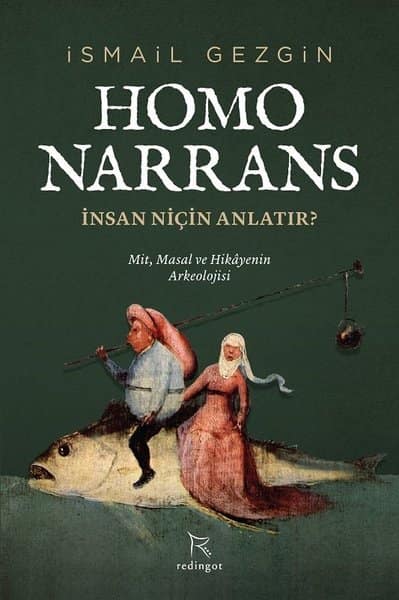 Homo Narrans. İnsan Niçin Anlatır? Mit, Masal ve Hikayenin Arkeolojisi