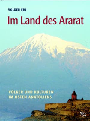 Im Land des Ararat. Völker und Kulturen im Osten Anatoliens