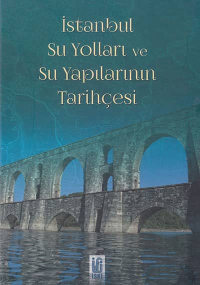 İstanbul Su Yolları ve Su Yapılarının Tarihçesi